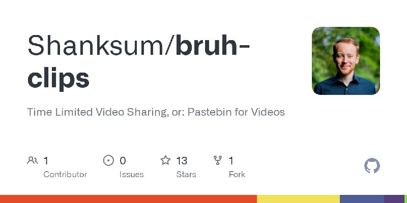 GitHub - Shanksum/bruh-clips: Time Limited Video Sharing, or: Pastebin for Videos