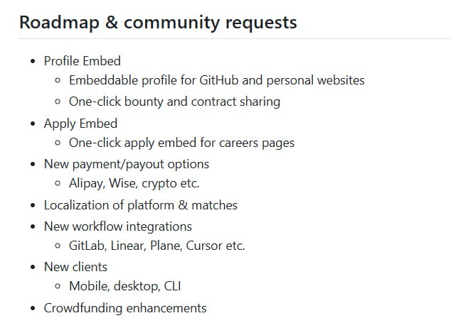 顶尖1%开源工程师招聘平台Algora，重塑技术招聘流程：• 集成Web应用 + GitHub App + 支付处理，覆盖职位发布、合同管理、赏金激励及合规支付  • 自动展示开发者顶尖OSS贡献，招聘方可基于开源表现自动筛选和排名候选人  • 支持全职与合同制岗位匹配，结合技术栈、预算、地理位置实现智能匹配  • 赏金机制助力OSS社区与闭源团队激励贡献者，合同管理实现基于成果的支付  • 支持面试环节通过赏金任务验证候选人真实能力，贡献优先入职提升团队效率  • 未来支持多平台集成（GitLab、Linear等）、多支付方式（支付宝、Wise、加密货币）和多端客户端（移动、桌面、CLI）  • 开源自托管，灵活满足不同团队需求，技术栈基于Elixir/Phoenix，易上手且高性能顶尖1%开源工程师招聘平台Algora，重塑技术招聘流程：• 集成Web应用 + GitHub App + 支付处理，覆盖职位发布、合同管理、赏金激励及合规支付  • 自动展示开发者顶尖OSS贡献，招聘方可基于开源表现自动筛选和排名候选人  • 支持全职与合同制岗位匹配，结合技术栈、预算、地理位置实现智能匹配  • 赏金机制助力OSS社区与闭源团队激励贡献者，合同管理实现基于成果的支付  • 支持面试环节通过赏金任务验证候选人真实能力，贡献优先入职提升团队效率  • 未来支持多平台集成（GitLab、Linear等）、多支付方式（支付宝、Wise、加密货币）和多端客户端（移动、桌面、CLI）  • 开源自托管，灵活满足不同团队需求，技术栈基于Elixir/Phoenix，易上手且高性能
