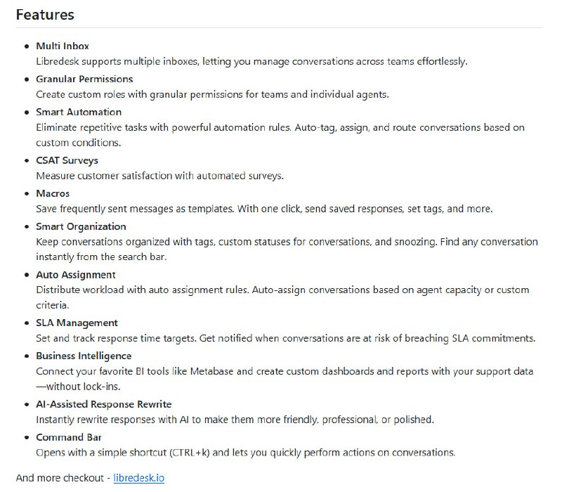 Libredesk：开源的自托管客户支持桌面应用程序，提供单一二进制文件，支持多渠道对话管理、自动化规则、客户满意度调查、宏命令、组织管理、自动分配、服务水平协议管理、商业智能连接以及人工智能辅助的回复改写等功能