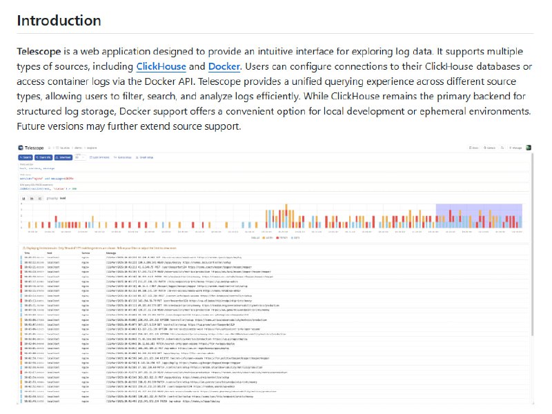 Telescope：一款Web基础的日志查看界面，帮你轻松探索存储在ClickHouse中的日志数据支持ClickHouse和Docker等多种数据源；提供动态可视化和交互式图表，帮助快速洞察日志；支持RAW SQL过滤，精准筛选数据Telescope：一款Web基础的日志查看界面，帮你轻松探索存储在ClickHouse中的日志数据支持ClickHouse和Docker等多种数据源；提供动态可视化和交互式图表，帮助快速洞察日志；支持RAW SQL过滤，精准筛选数据