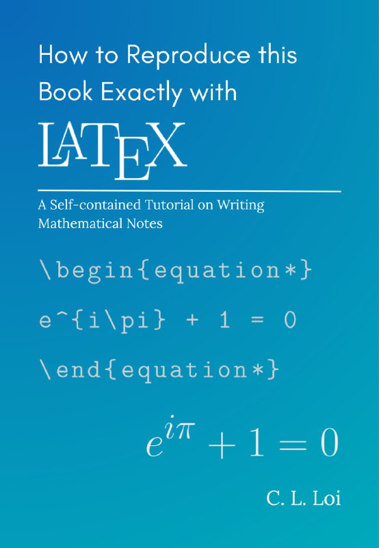 LaTeX 教程：《How to Reproduce this Book Exactly with \LaTeX》（如何用 LaTeX 精确复刻本书）本教程不仅教会你 LaTeX 的语法，更通过展示自身的源码，教会你如何设计一本审美在线、结构清晰的数学书籍