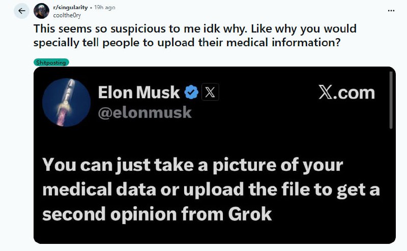 马斯克喊你上传病历，这是免费诊疗还是数据陷阱？| 帖子马斯克在社交媒体上公开鼓励用户将医疗数据上传给Grok获取“第二诊疗意见”，这一举动在Reddit的Singularity板块引发了激烈争论