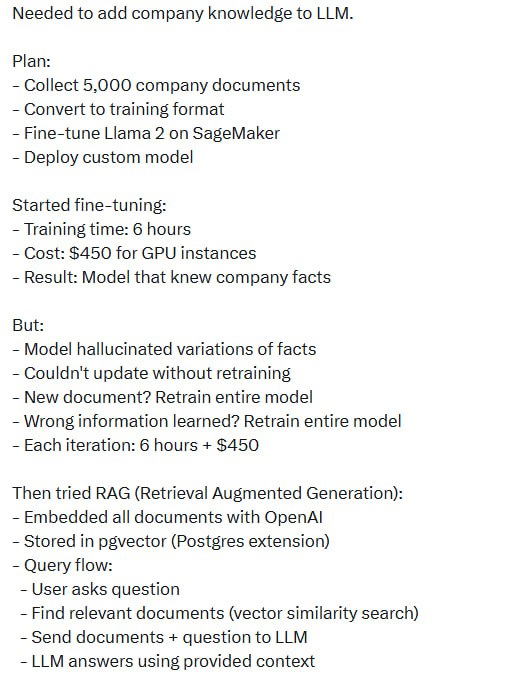 Branko 分享了将公司知识整合进大语言模型（LLM）的实践经验：帖子起初，他尝试用5000份公司文档微调Llama 2模型：- 训练耗时6小时，花费450美元GPU实例- 模型获得了公司事实知识- 但存在“幻觉”问题（生成错误变体）- 每次更新知识都需重新训练，成本高且耗时随后，他转向RAG（检索增强生成）方案：- 用OpenAI做文档向量嵌入，存入pgvector数据库- 查询时先检索相关文档，再结合问题输入LLM生成答案- 配置时间仅2小时，成本约0.02美元/查询- 好处明显：知识更新快（秒级添加/修改文档），无需重新训练，能标注答案来源，适配任何LLM微调的优势：- 推理成本低，无检索步骤，响应快- 可定制模型风格和行为- 支持离线部署适用场景对比：- 微调：需教模型新任务或风格，高频推理且离线需求强时用- RAG：知识动态变化、多领域、需快速迭代及来源追踪时用总结建议：先用RAG解决知识更新问题，再用微调调整模型行为