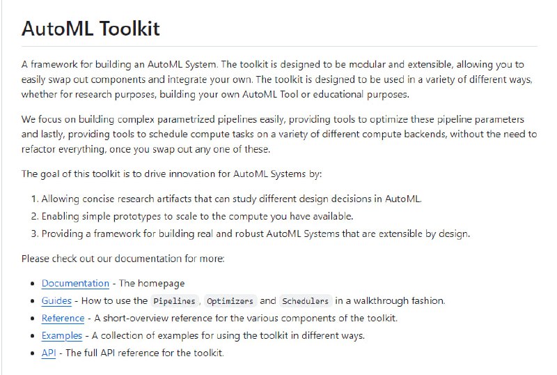 AutoML Toolkit：用于构建AutoML系统的框架，目标是通过允许研究各种AutoML设计决策的简明研究成果，使简单的原型能够扩展到可用的计算资源，并提供了一个可扩展的框架来构建真实而强大的AutoML系统