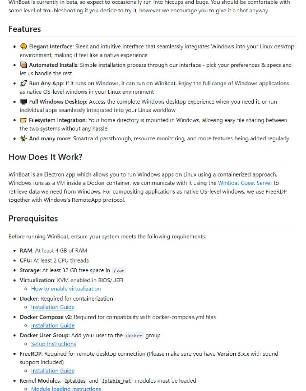 WinBoat：在 Linux 上原生运行 Windows 应用，WinBoat 打破传统隔阂，带来前所未有的无缝体验：• 🎨 界面优雅：简洁直观，Windows 应用如同 Linux 本地程序般融入桌面环境  • 📦 自动安装：通过图形界面选择配置，自动完成 Windows 镜像与应用部署，无需复杂命令  • 🚀 兼容广泛：几乎所有 Windows 应用均可运行，支持单应用窗口与完整 Windows 桌面自由切换  • 🖥 文件系统共享：Linux 主目录自动挂载到 Windows 虚拟机，实现文件无障碍互通  • ✨ 实用扩展：智能卡透传、资源监控等功能持续迭代，提升使用效率和安全性  • ⚙️ 运行需求：KVM 虚拟化、Docker Compose v2、FreeRDP 3.x 等现代容器与远程协议支持  • 🔧 开发友好：开源 MIT 许可，支持 NodeJS+Go 构建，鼓励技术社区协作共建  WinBoat 目前处于 Beta 阶段，适合有一定调试能力的用户探索，未来将进一步完善稳定性与功能体系