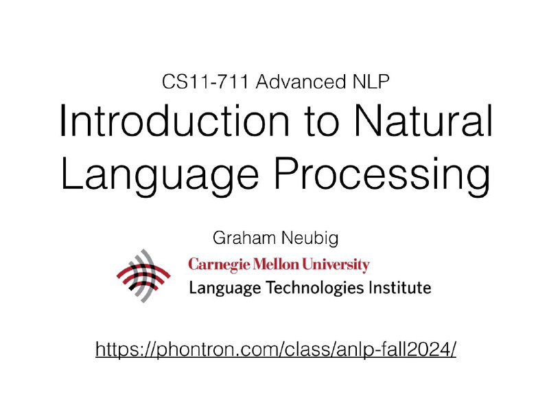 卡内基·梅隆大学的2024年秋季版高级NLP课程讲义 ｜ link自然语言处理技术试图利用计算机来模拟人类语言，解决从自动翻译到问答等一系列复杂问题