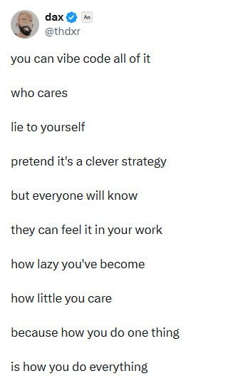 你怎么写代码，就怎么过一生| 帖子 SST 创始人 Dax 发了一条很有意思的推文，大意是：你可以全程 vibe coding，没人拦你