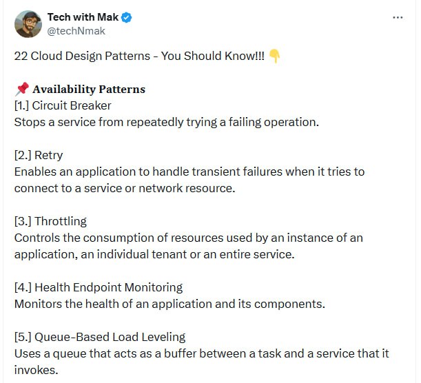 云原生架构的稳定与高效，离不开这22个核心设计模式，掌握它们是构建弹性系统的必备技能 | @techNmak • 可用性模式    - Circuit Breaker：阻断失败操作，防止雪崩效应    - Retry：自动重试，处理瞬时故障    - Throttling：限制资源消耗，防止过载    - Health Endpoint Monitoring：实时健康检查    - Queue-Based Load Leveling：通过队列缓冲请求，平滑负载    - Scheduler Agent Supervisor：分布式任务协调  • 数据管理模式    - Cache-Aside：按需缓存，减轻数据库压力    - CQRS：读写分离，优化性能与扩展    - Event Sourcing：事件驱动，完整审计轨迹    - Materialized View：预计算视图，提升查询效率    - Sharding：水平拆分，支持大规模数据存储    - Valet Key：受控访问，安全授权机制  • 设计与实现模式    - Ambassador：代理服务，简化网络请求管理    - Anti-corruption Layer：新旧系统隔离，防止污染    - Backends for Frontends (BFF)：定制化后端，提升前端体验    - Compute Resource Consolidation：资源整合，降低成本    - External Configuration Store：集中配置管理，方便运维    - Gatekeeper：权限守门，防止非法跨域访问    - Sidecar：边车模式，隔离服务组件    - Strangler Fig：渐进替换遗留系统，平滑迁移  • 消息模式    - Competing Consumers：多消费者并发处理，提高吞吐    - Priority Queue：优先级消息处理，保障关键任务  这些模式不仅提升系统容错和扩展能力，更是云架构设计的底层智慧，帮助工程师应对复杂现实，构建长远可靠的服务