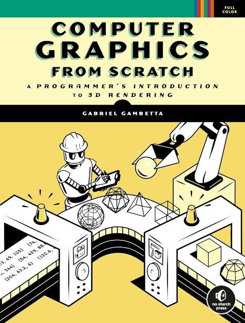 《Computer Graphics from Scratch》从零开始的计算机图形学动画电影中的美丽画面和流行电子游戏的逼真环境背后隐藏着一些神秘的算法