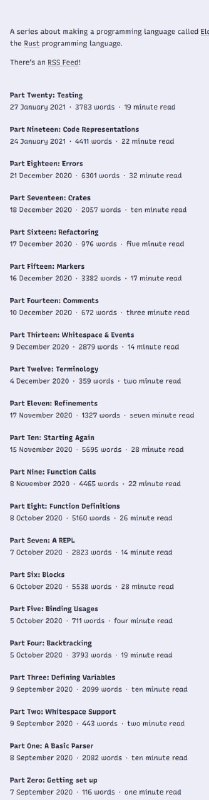系列教程：“Make A Language”20多篇博文，一步步教你用Rust编写一个新的编程语言“eldiro”，内容涵盖从解析器构建到代码执行的全过程，重点包括：🌟从“Part Zero”开始搭建开发环境，逐步实现一个基本的解析器（Parser），并支持空白字符处理和变量定义