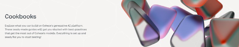Cohere 提供的方案指南，帮用户了解如何在 Cohere 的生成式 AI 平台上构建各种应用，包括智能Agent、开源软件集成、搜索与嵌入、云服务、检索增强生成（RAG）、摘要以及其他多种用例Cookbooks | #指南