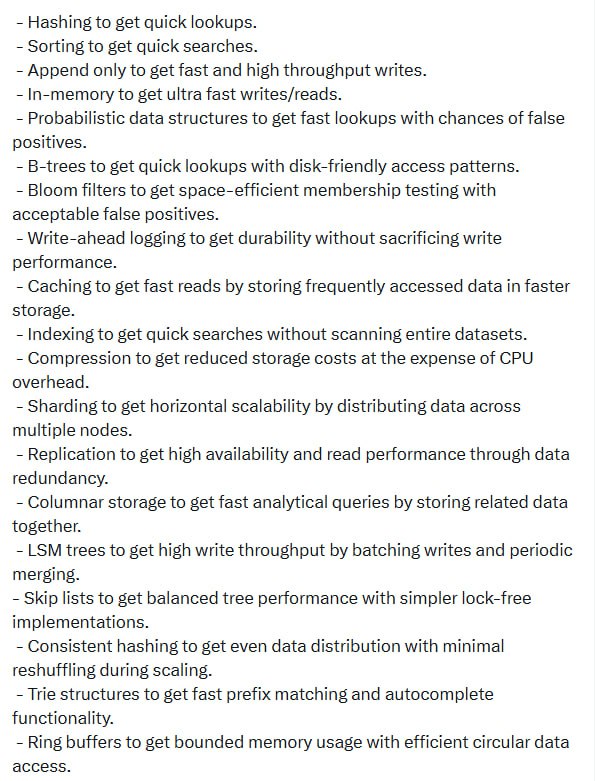 计算机科学的核心，涵盖从算法到存储的关键原则：帖子- 哈希实现快速查找，排序支持高效搜索；- 追加写入保障写入吞吐，内存存储带来极致速度；- 概率性数据结构（如布隆过滤器）在空间与误判间取得平衡；- B-tree优化磁盘访问，写前日志保证数据持久不牺牲性能；- 缓存和索引让读写更迅速，压缩减少存储成本但需付出计算代价；- 分片和复制实现横向扩展与高可用，列式存储加速分析型查询；- LSM tree适合高写入，跳表简化锁机制，哈希一致性确保扩容时数据平衡；- Trie树、高效前缀匹配，环形缓冲区维持边界内内存使用；- 拷贝写入节省内存，默克尔树实现篡改检测和同步；- 线段树、费恩维克树支持快速区间和前缀计算，并查集优化连通查询；- 后缀数组和倒排索引提升字符串及全文检索效率，空间索引助力地理查询；- 时间序列数据库专注时序数据的压缩存储，事件溯源保存完整审计链；- CRDT实现无协调开销的最终一致性，无锁数据结构支持高并发；- 分区提高性能，物化视图加速复杂查询，增量压缩节省存储空间；- Heap、Rope和Radix tree带来优先队列、大文本操作和内存高效的前缀存储；- 自适应数据结构根据访问模式自我优化，批处理提升吞吐率