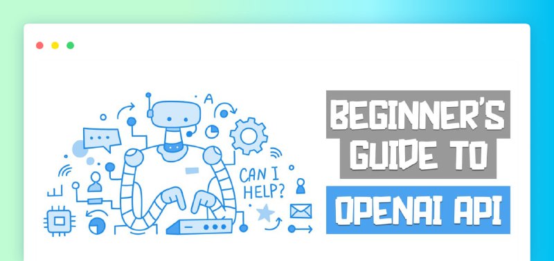 零基础入门OpenAI API文章介绍了OpenAI开发的ChatGPT大型语言模型聊天机器人，以及如何使用OpenAI Python库构建自己的项目和工具